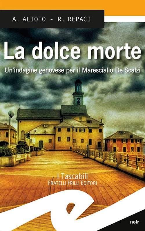 La Dolce Morte. Un'indagine Genovese Per Il Maresciallo De Scalzi …