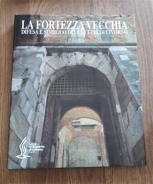 La Fortezza Vecchia: Difesa E Simbolo Della Citt‡ Di Livorno
