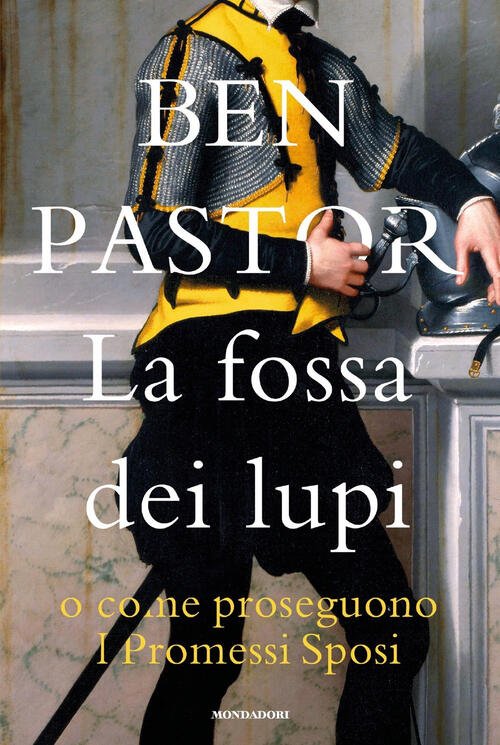 La Fossa Dei Lupi O Come Proseguono I Promessi Sposi Ben Pastor Mondadori 2024