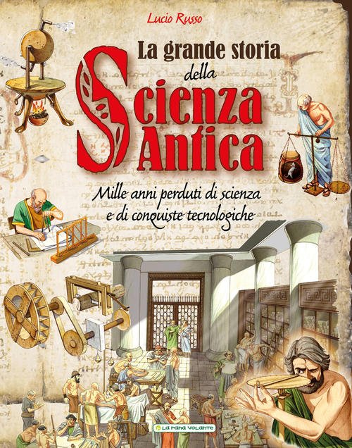 La Grande Storia Della Scienza Antica Lucio Russo La Rana …