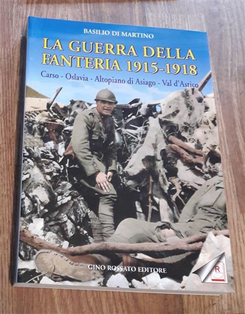La Guerra Della Fanteria 1915-1918. Carso, Oslavia, Altopiano Di Asiago, …