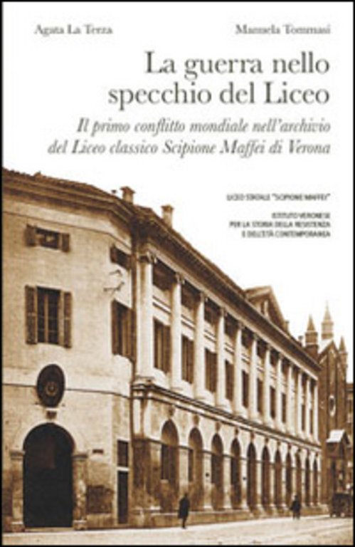 La Guerra Nello Specchio Del Liceo. Il Primo Conflitto Mondiale Nell'archivio Del Liceo Classico Sci
