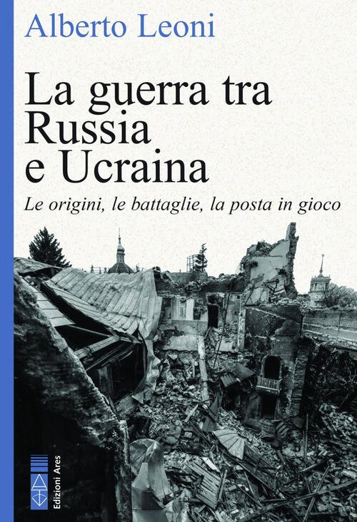 La Guerra Tra Russia E Ucraina. Le Origini, Le Battaglie, …