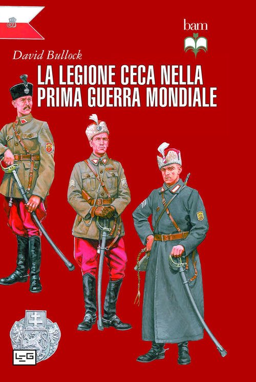 La Legione Ceca Nella Prima Guerra Mondiale David Bullock Leg …