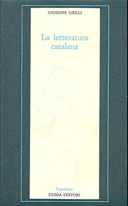 La Letteratura Catalana. La Diversità Culturale Nella Spagna Moderna Giuseppe