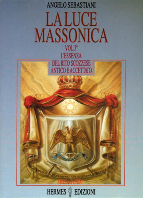 La Luce Massonica. Vol. 3: L'essenza Del Rito Scozzese Antico …