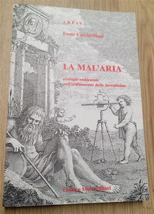 La Mal'aria. Ecologia Ambientale Nell'ordinamento Della Serenissima Ivone Cacc