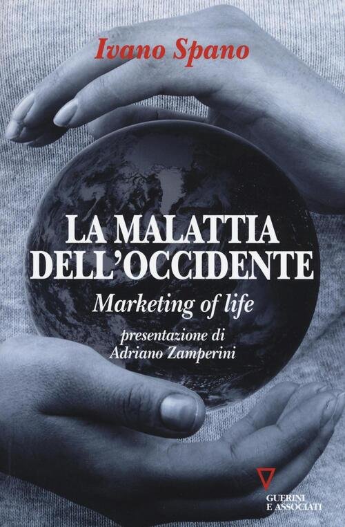 La Malattia Dell'occidente. Marketing Of Life Ivano Spano Guerini E …