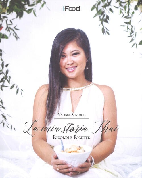 La Mia Storia Thai. Ricordi E Ricette