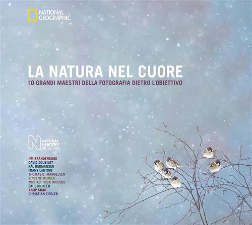 La Natura Nel Cuore. 10 Grandi Maestri Della Fotografia Dietro …