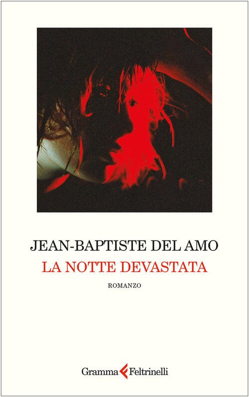 La Notte Devastata Jean-Baptiste Del Amo Gramma Feltrinelli 2025