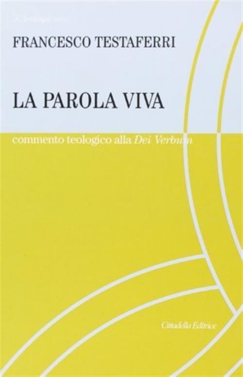 La Parola Viva. Commento Teologico Alla Costituzione Dei Verbum