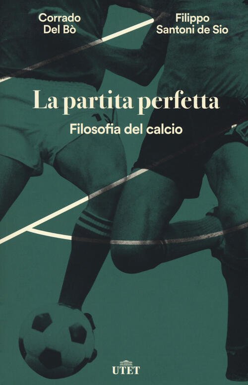 La Partita Perfetta. Filosofia Del Calcio