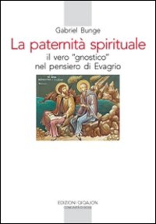 La Paternita Spirituale. Il Vero Gnostico Nel Pensiero Di Evagrio …