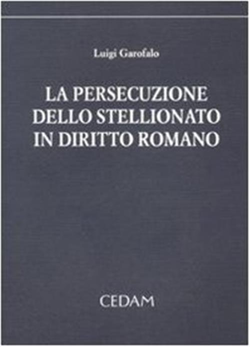 La Persecuzione Dello Stellionato In Diritto Romano Luigi Garofalo Cedam …