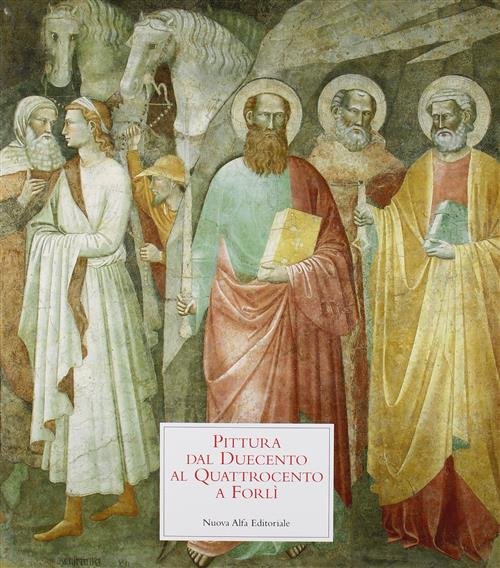 La Pittura Dal Duecento Al Quattrocento A Forli