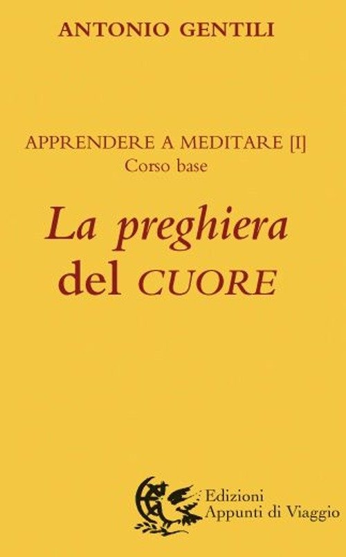 La Preghiera Del Cuore. Apprendere A Meditare. Vol. 1: Corso …