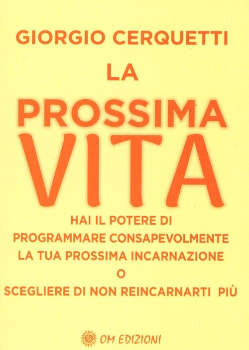 La Prossima Vita. Hai Il Potere Di Programmare Consapevolmente La …