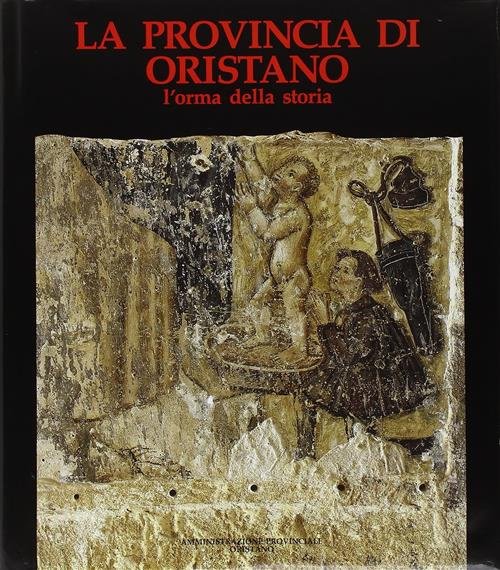 La Provincia Di Oristano. L'orma Della Storia Amministrazione Provinciale, Sil | Immagine principale