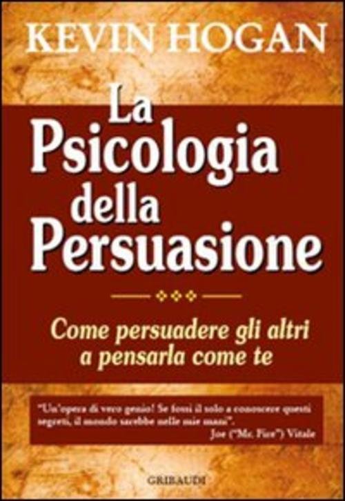 La Psicologia Della Persuasione. Come Persuadere Gli Altri A Pensarla …