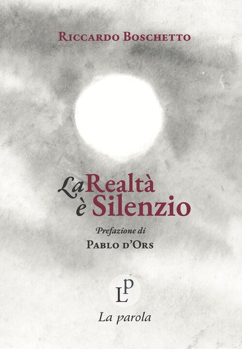 La Realta E Silenzio Riccardo Boschetto La Parola 2024