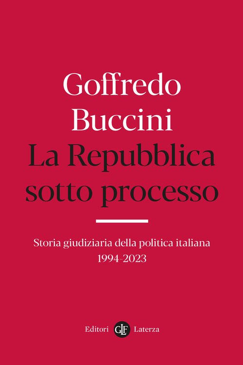 La Repubblica Sotto Processo. Storia Giudiziaria Della Politica Italiana 1994-2023