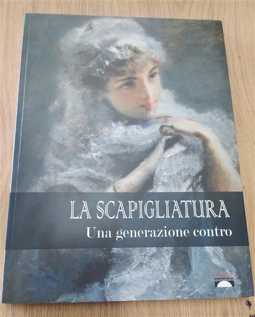 La Scapigliatura. Una Generazione Contro