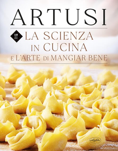 La Scienza In Cucina E L'arte Di Mangiar Bene