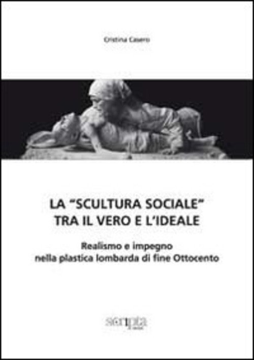 La Scultura Sociale, Tra Il Vero E L'ideale. Realismo E …