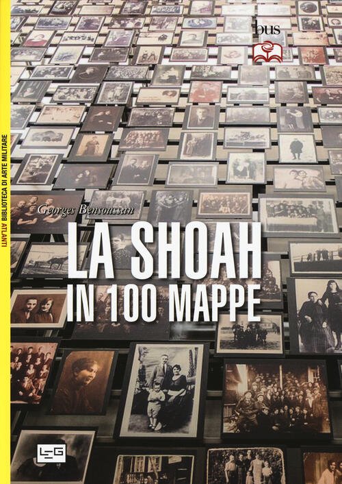 La Shoah In 100 Mappe. Lo Sterminio Degli Ebrei D'europa, 1939-1945