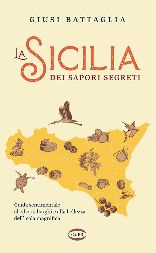 La Sicilia Dei Sapori Segreti. Guida Sentimentale Al Cibo, Ai …