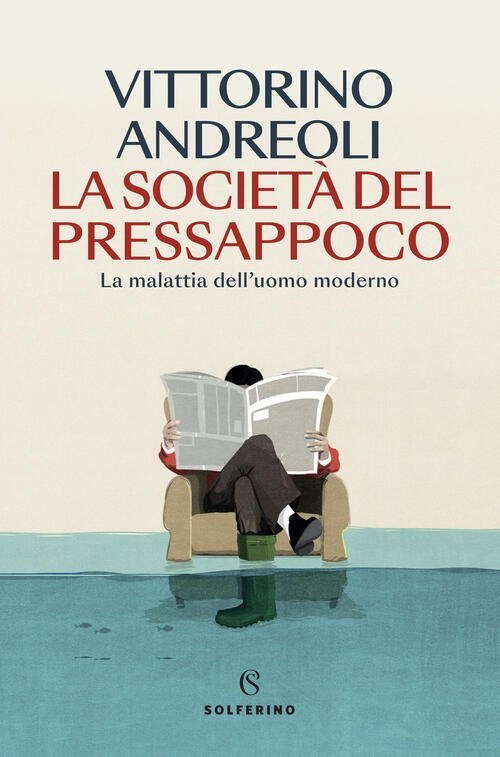 La Societa Del Pressappoco. La Malattia Dell'uomo Moderno Vittorino Andreoli …