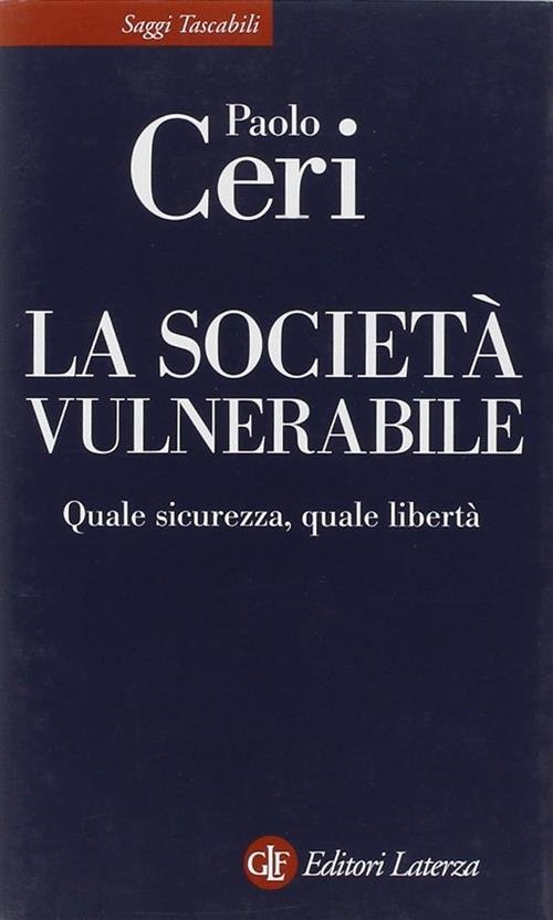 La Societa Vulnerabile. Quale Sicurezza, Quale Liberta Paolo Ceri Laterza …