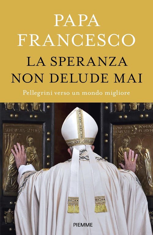 La Speranza Non Delude Mai. Pellegrini Verso Un Mondo Migliore …