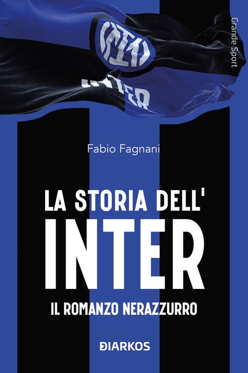 La Storia Dell'inter. Il Racconto Neroazzurro