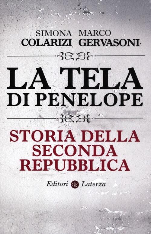 La Tela Di Penelope. Storia Della Seconda Repubblica
