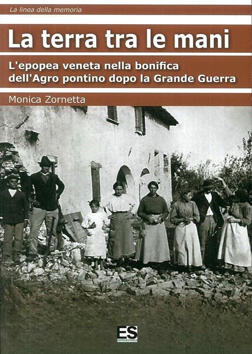 La Terra Tra Le Mani. L'epopea Veneta Nella Bonifica Dell'agro …
