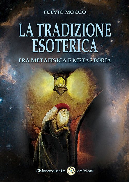 La Tradizione Esoterica. Fra Metafisica E Metastoria Fulvio Mocco Chiaracelest