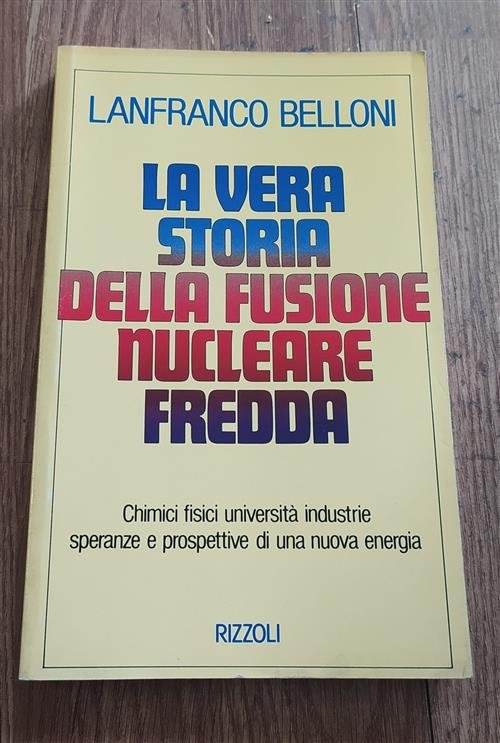 La Vera Storia Della Fusione Nucleare Fredda Lanfranco Belloni Rizzoli … | Immagine Gallery 2