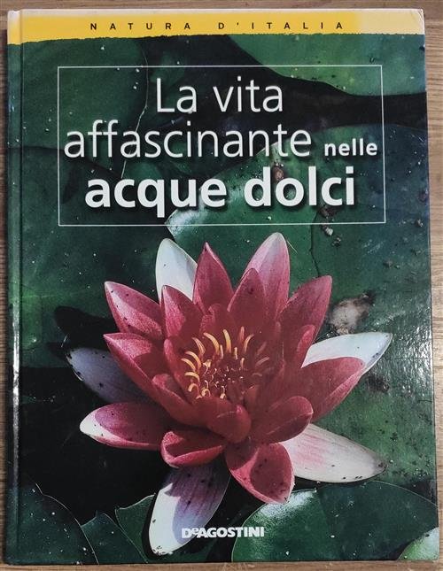 La Vita Affascinante Nelle Acque Dolci Natura D'italia De Agostini …