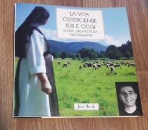 La Vita Cisterciense Ieri E Oggi. Storia, Architettura, Quotidianit‡