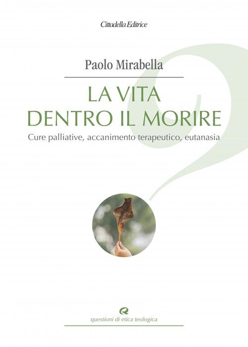 La Vita Dentro Il Morire. Cure Palliative, Accanimento Terapeutico, Eutanasia