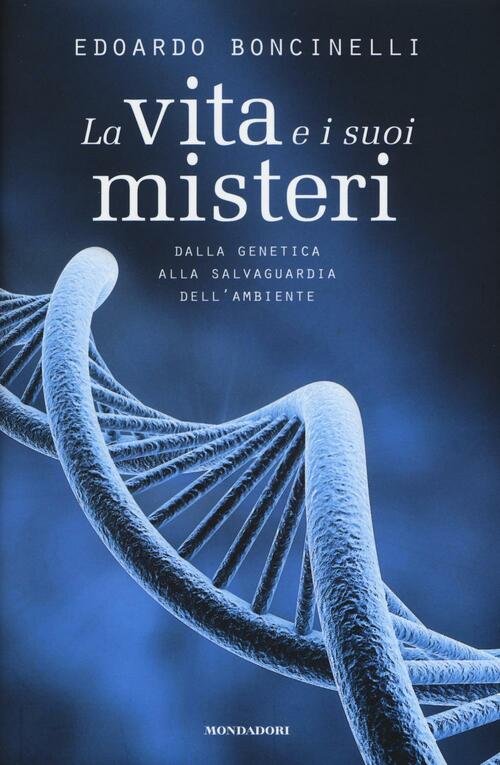 La Vita E I Suoi Misteri. Dalla Genetica Alla Salvaguardia …