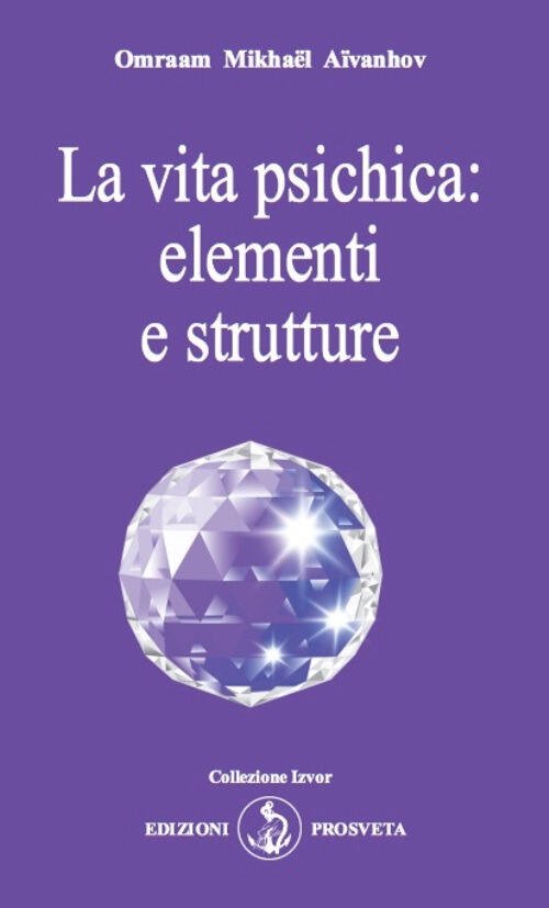 La Vita Psichica: Elementi E Strutture Omraam Mikhaël Aïvanhov Prosveta …