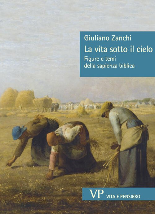 La Vita Sotto Il Cielo. Figure E Temi Della Sapienza Biblica Giuliano Zanchi V