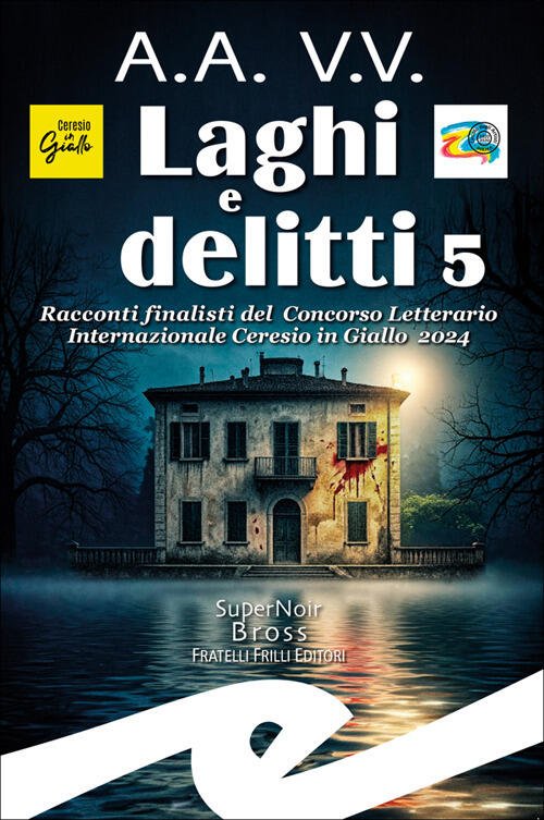 Laghi E Delitti 5. Racconti Finalisti Del Concorso Letterario Ceresio …