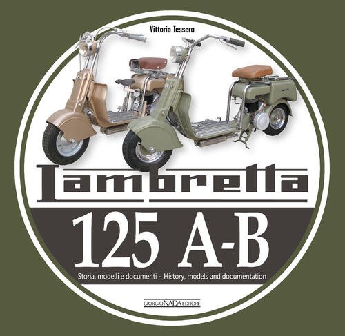 Lambretta 125 A-B. Storia, Modelli E Documenti-History, Models And Documents. …