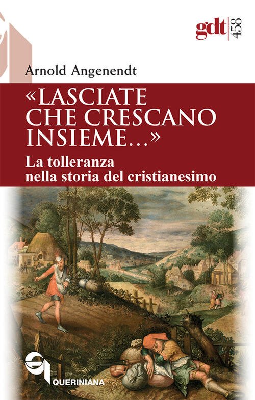 Lasciate Che Crescano Insieme. La Tolleranza Nella Storia Del Cristianesimo