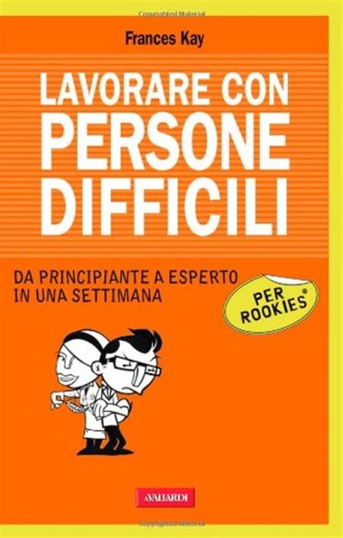 Lavorare Con Persone Difficili Per Rookies Frances Kay Vallardi A. …