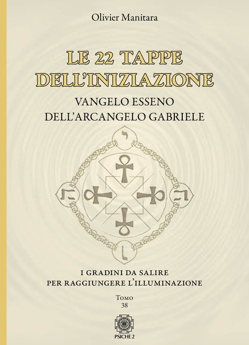 Le 22 Tappe Dell'iniziazione. Vangelo Esseno Dell'arcangelo Gabriele